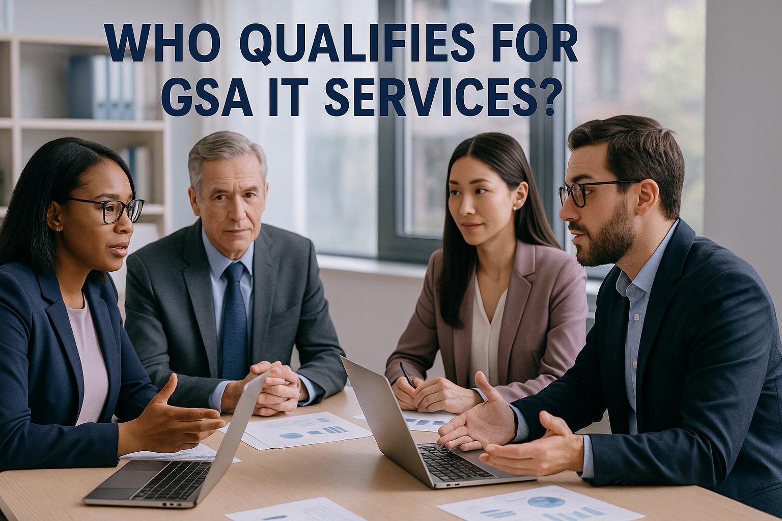 Who Qualifies for GSA IT Services?