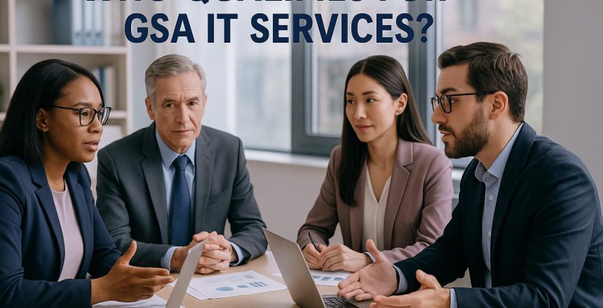 Who Qualifies for GSA IT Services?